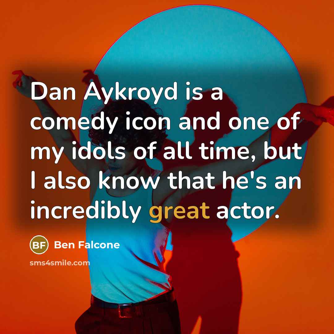 “Dan Aykroyd is a comedy icon and one of my…” quote by Ben Falcone