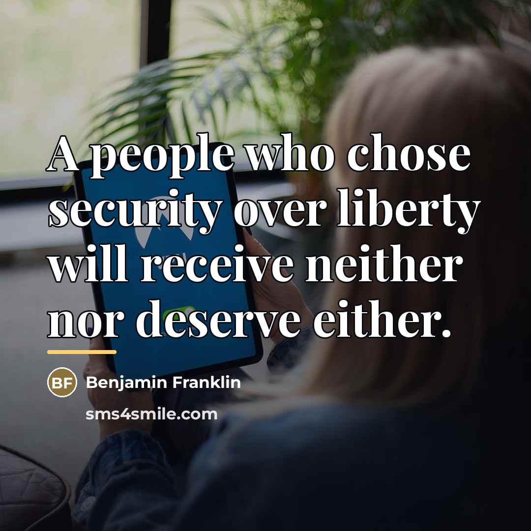 “A people who chose security over liberty will receive neither…” quote by Benjamin Franklin