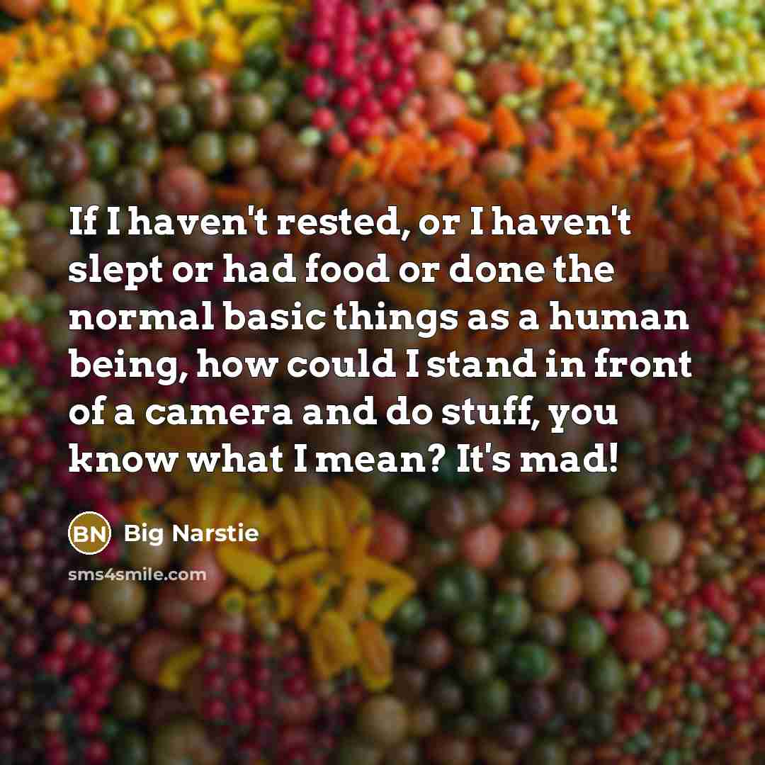 “If I haven't rested, or I haven't slept or had…” quote by Big Narstie