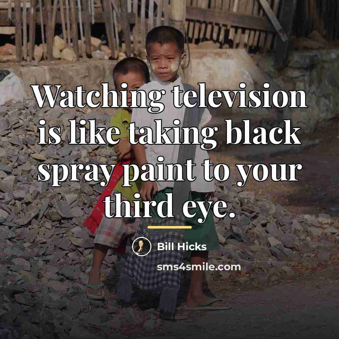 “Watching television is like taking black spray paint to your…” quote by Bill Hicks