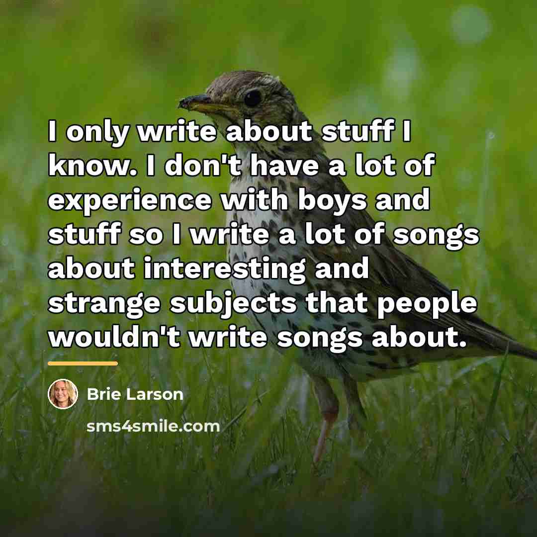 “I only write about stuff I know. I don't have…” quote by Brie Larson