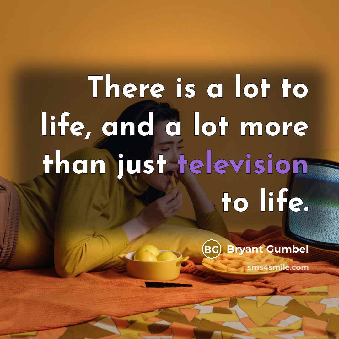 “There is a lot to life, and a lot more…” quote by Bryant Gumbel
