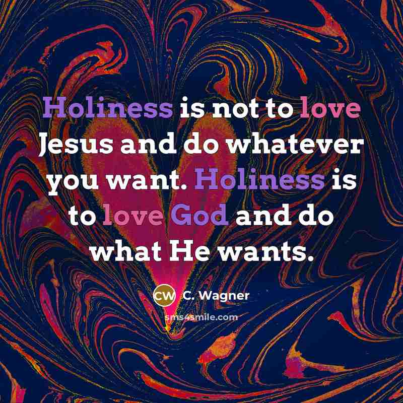 “Holiness is not to love Jesus and do whatever you…” quote by C. Wagner