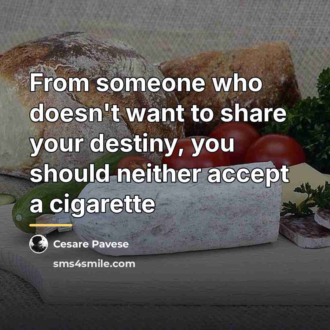 “From someone who doesn't want to share your destiny, you…” quote by Cesare Pavese