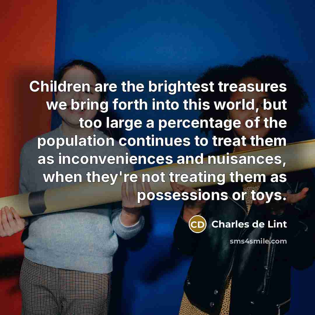 “Children are the brightest treasures we bring forth into this…” quote by Charles de Lint
