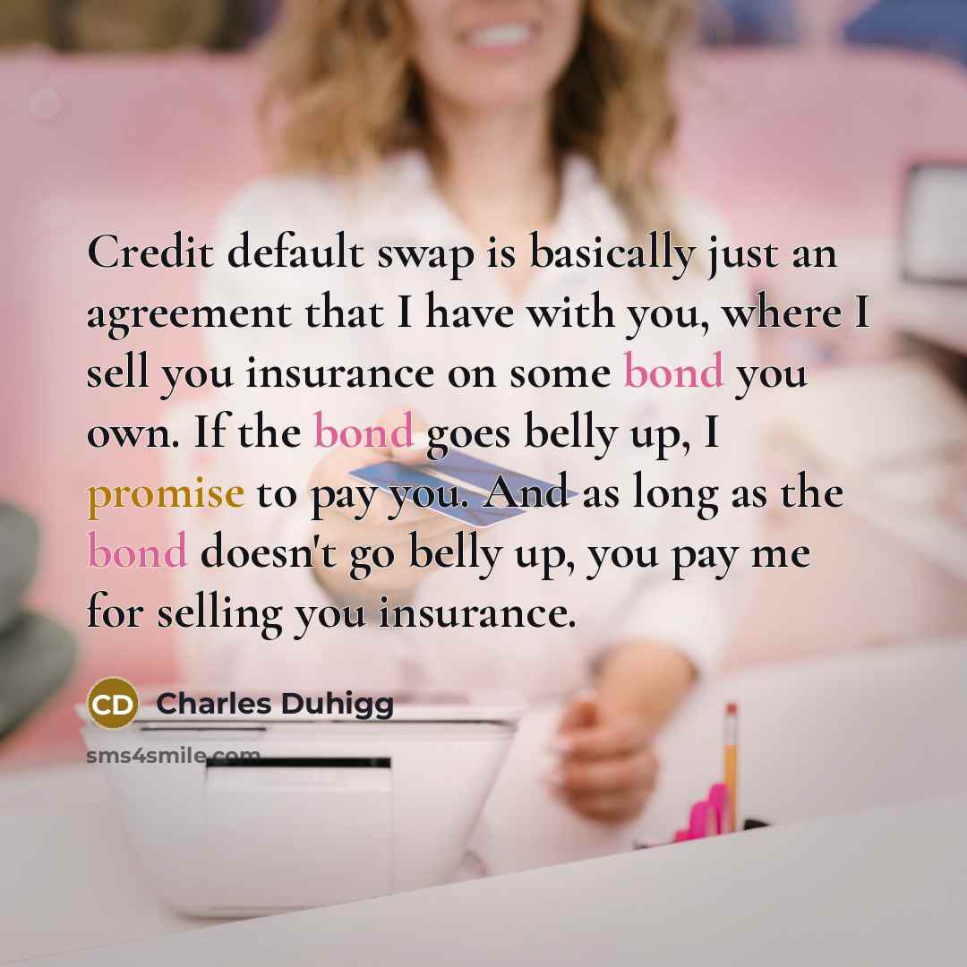 “Credit default swap is basically just an agreement that I…” quote by Charles Duhigg