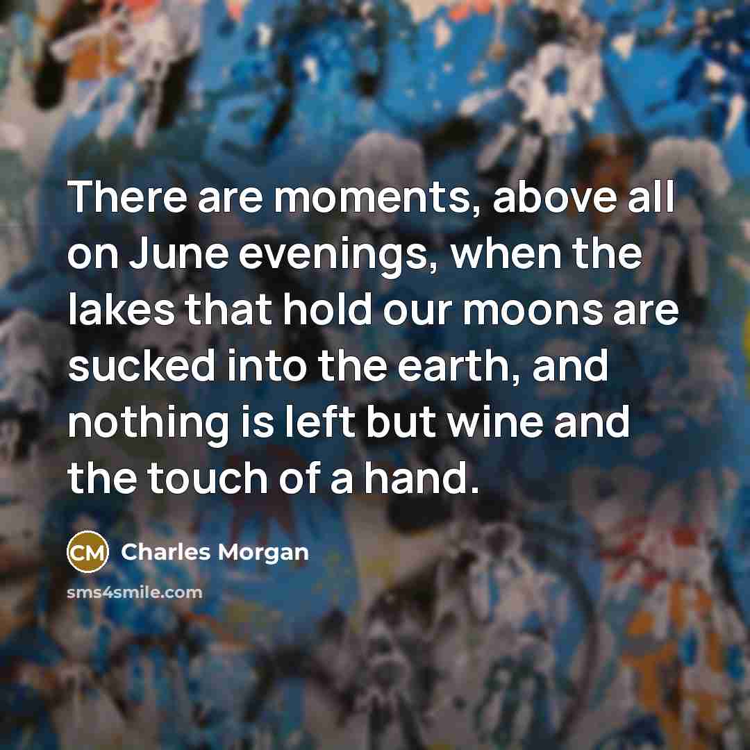 “There are moments, above all on June evenings, when the…” quote by Charles Morgan