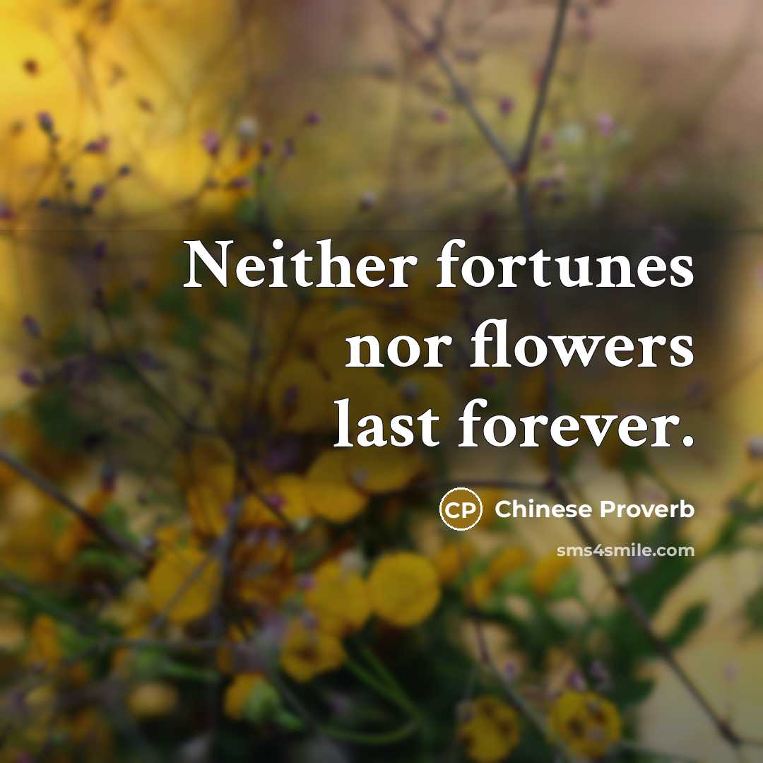 “Neither fortunes nor flowers last forever.…” quote by Chinese Proverb