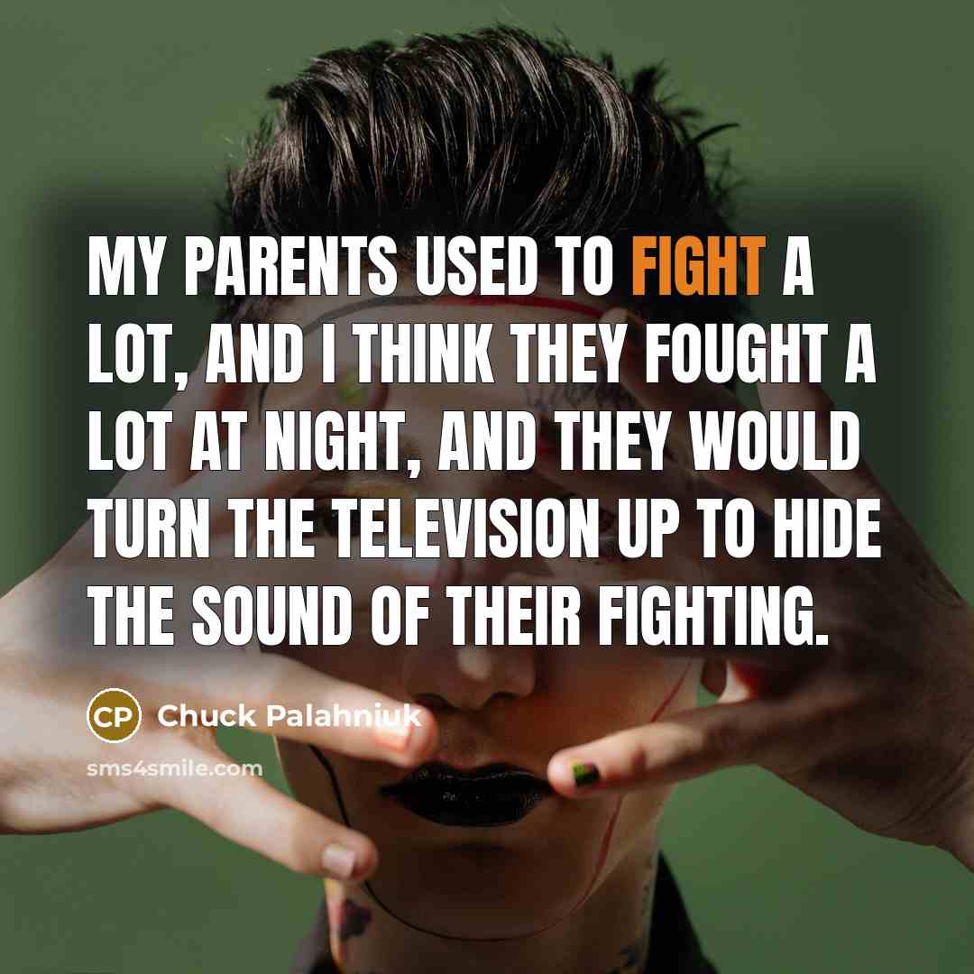“My parents used to fight a lot, and I think…” quote by Chuck Palahniuk
