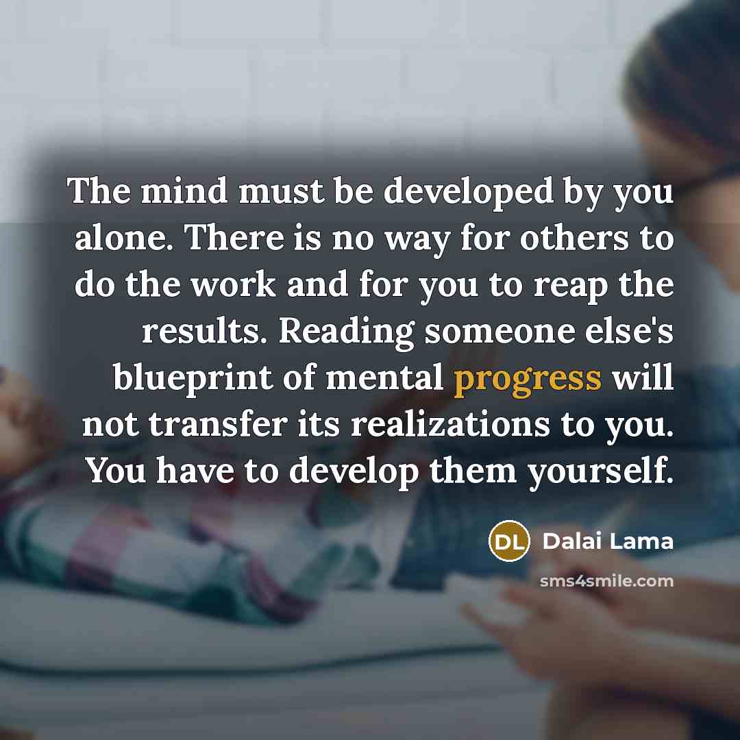 “The mind must be developed by you alone. There is…” quote by Dalai Lama