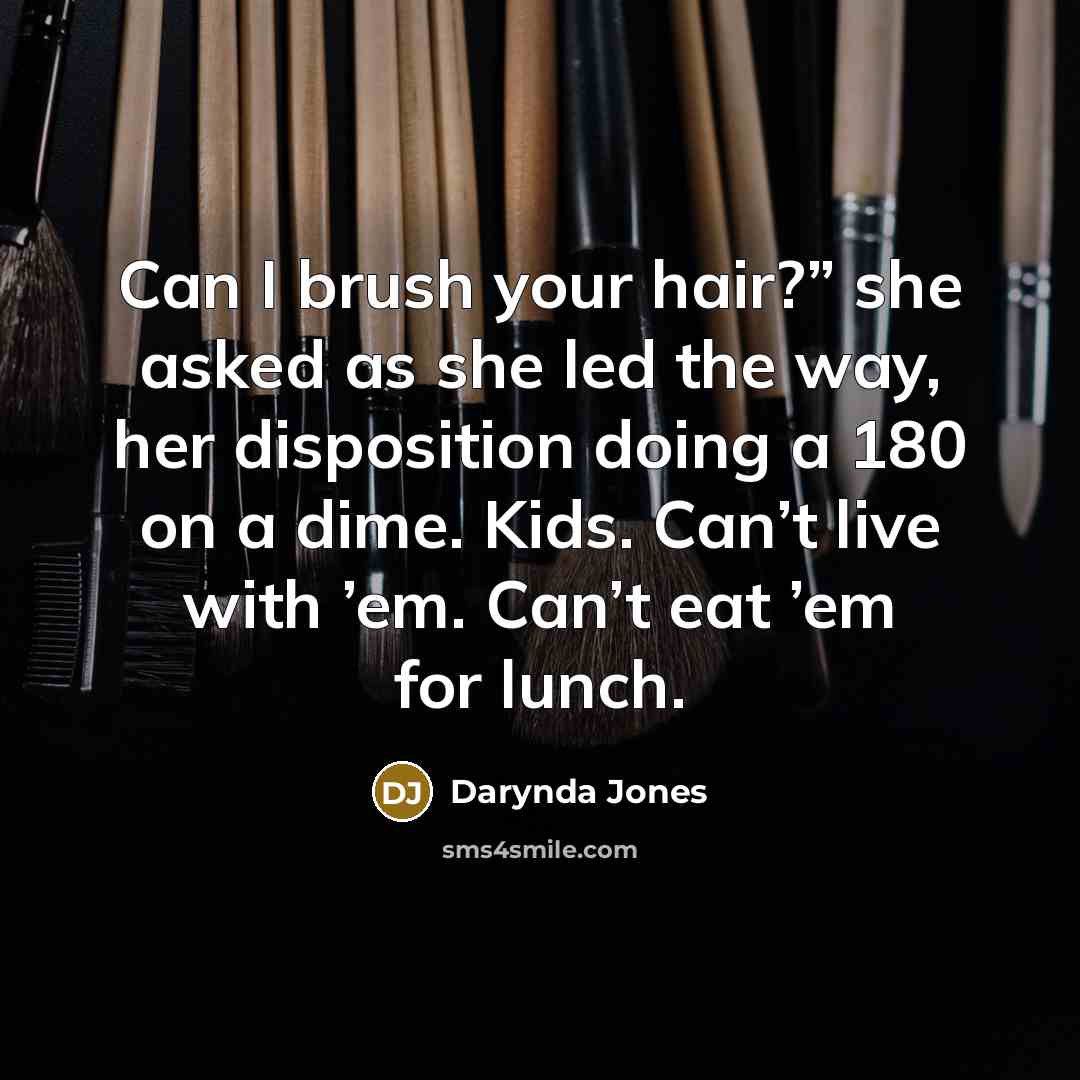 “Can I brush your hair?” she asked as she led…” quote by Darynda Jones