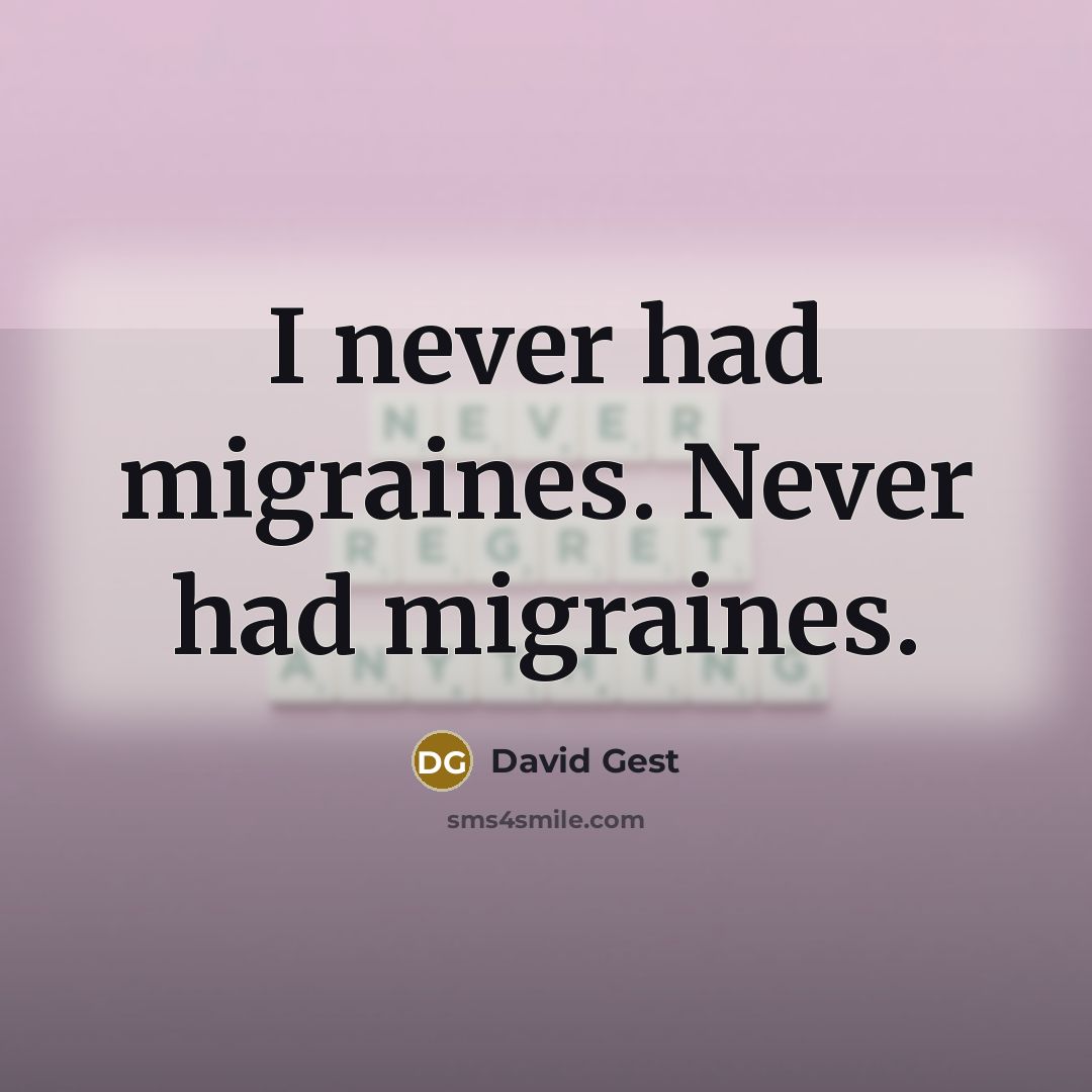 “I never had migraines. Never had migraines.…” quote by David Gest