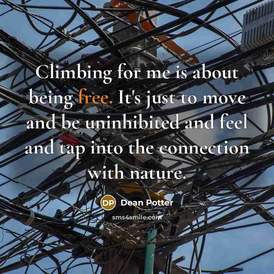 “Climbing for me is about being free. It's just to…” quote by Dean Potter