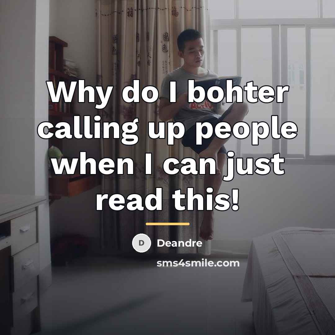“Why do I bohter calling up people when I can…” quote by Deandre