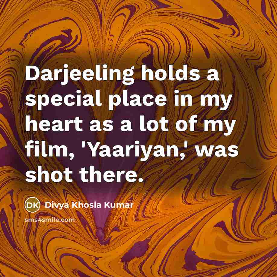 “Darjeeling holds a special place in my heart as a…” quote by Divya Khosla Kumar