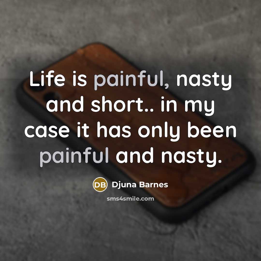 “Life is painful, nasty and short.. in my case it…” quote by Djuna Barnes