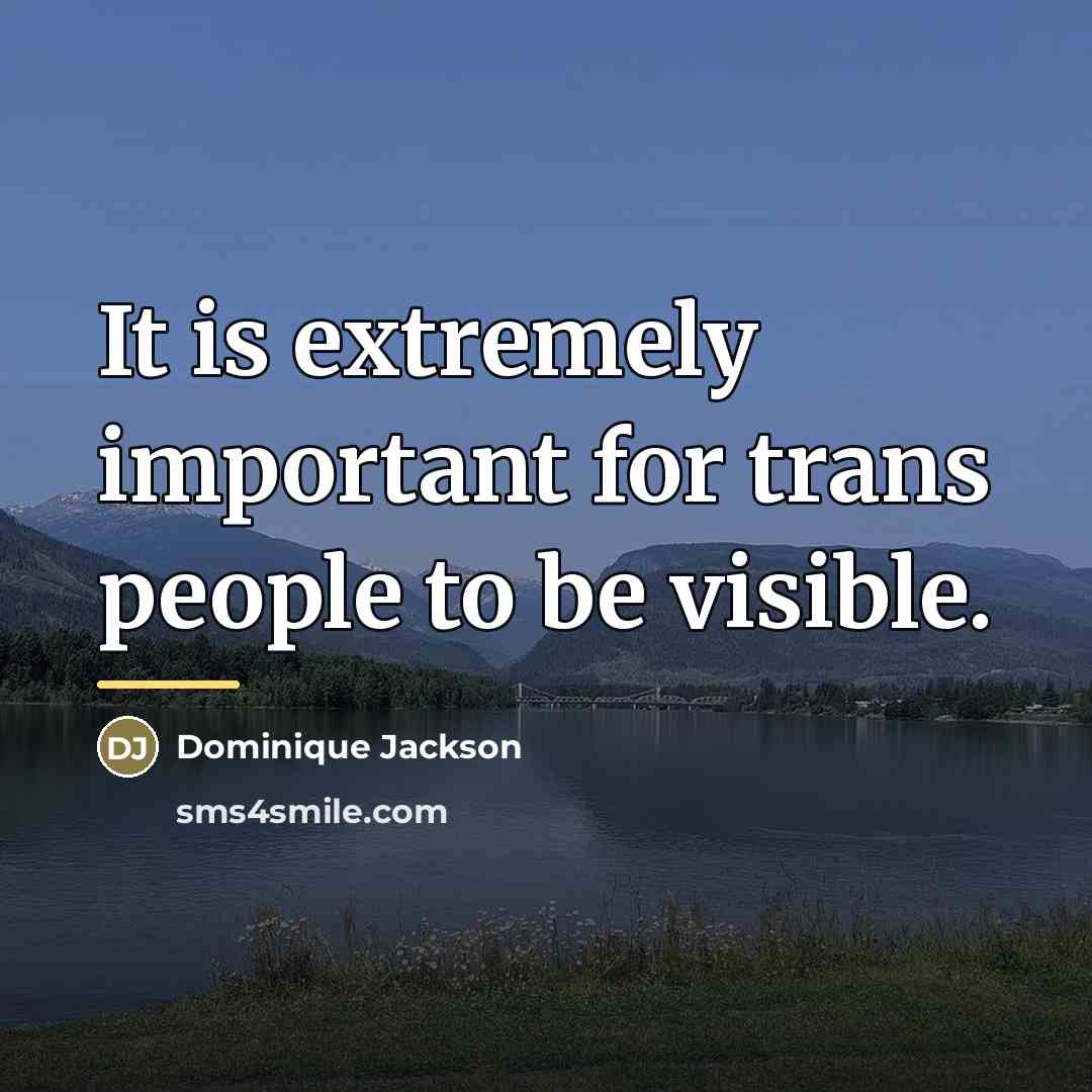“It is extremely important for trans people to be visible.…” quote by Dominique Jackson