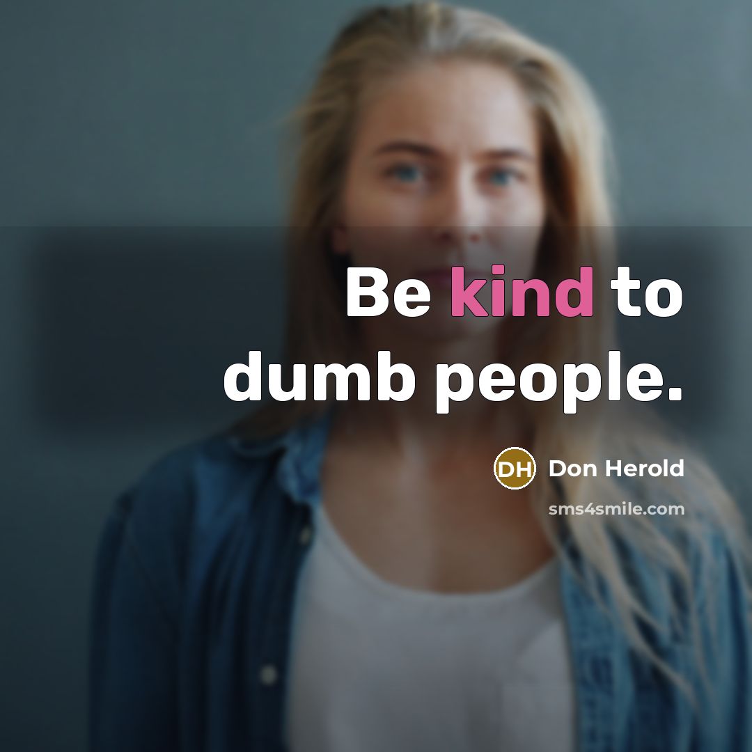 “Be kind to dumb people.…” quote by Don Herold