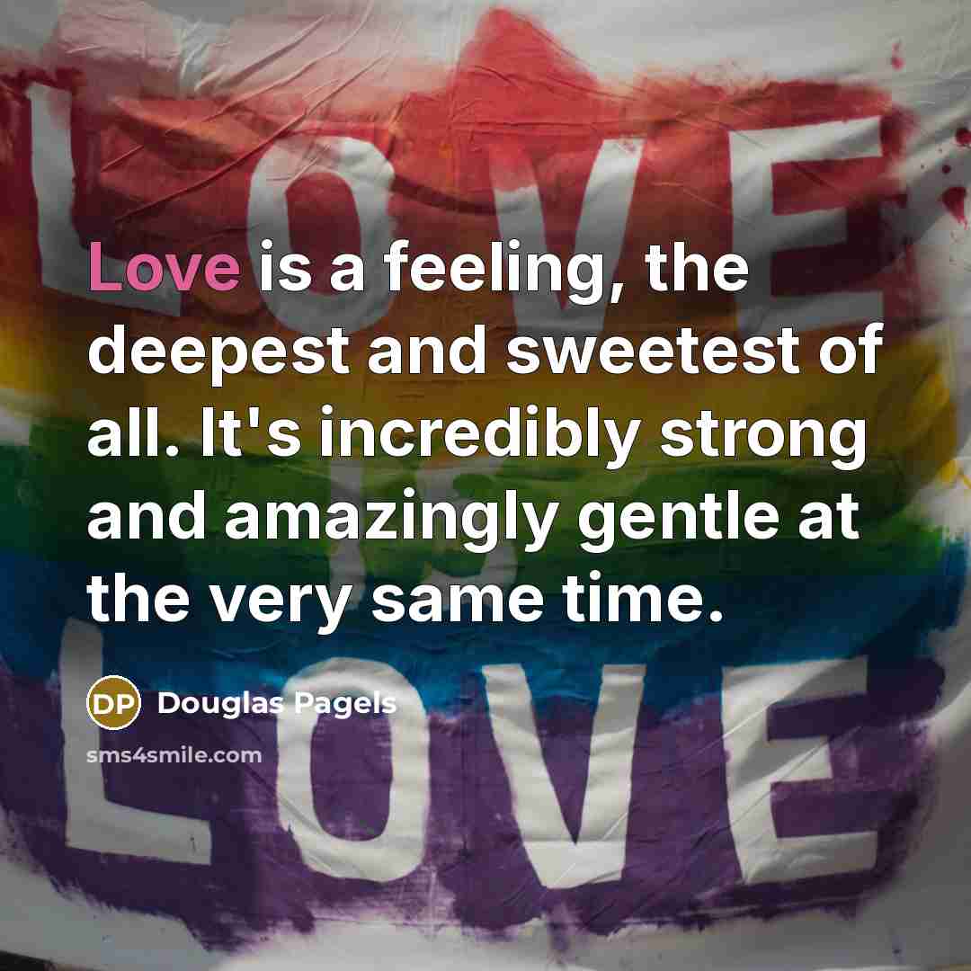 “Love is a feeling, the deepest and sweetest of all.…” quote by Douglas Pagels