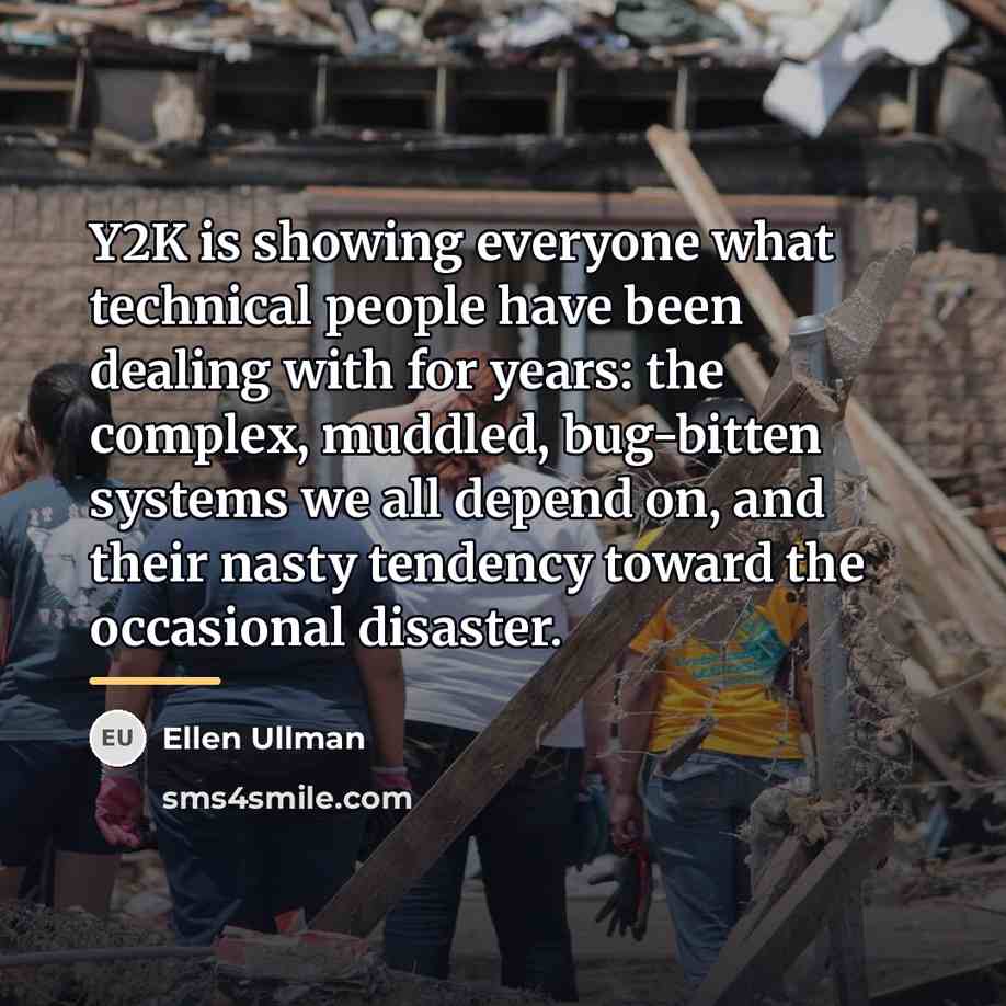 “Y2K is showing everyone what technical people have been dealing…” quote by Ellen Ullman