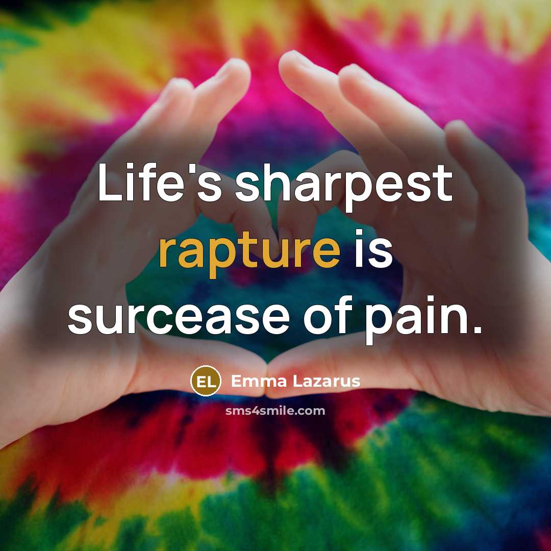 “Life's sharpest rapture is surcease of pain.…” quote by Emma Lazarus