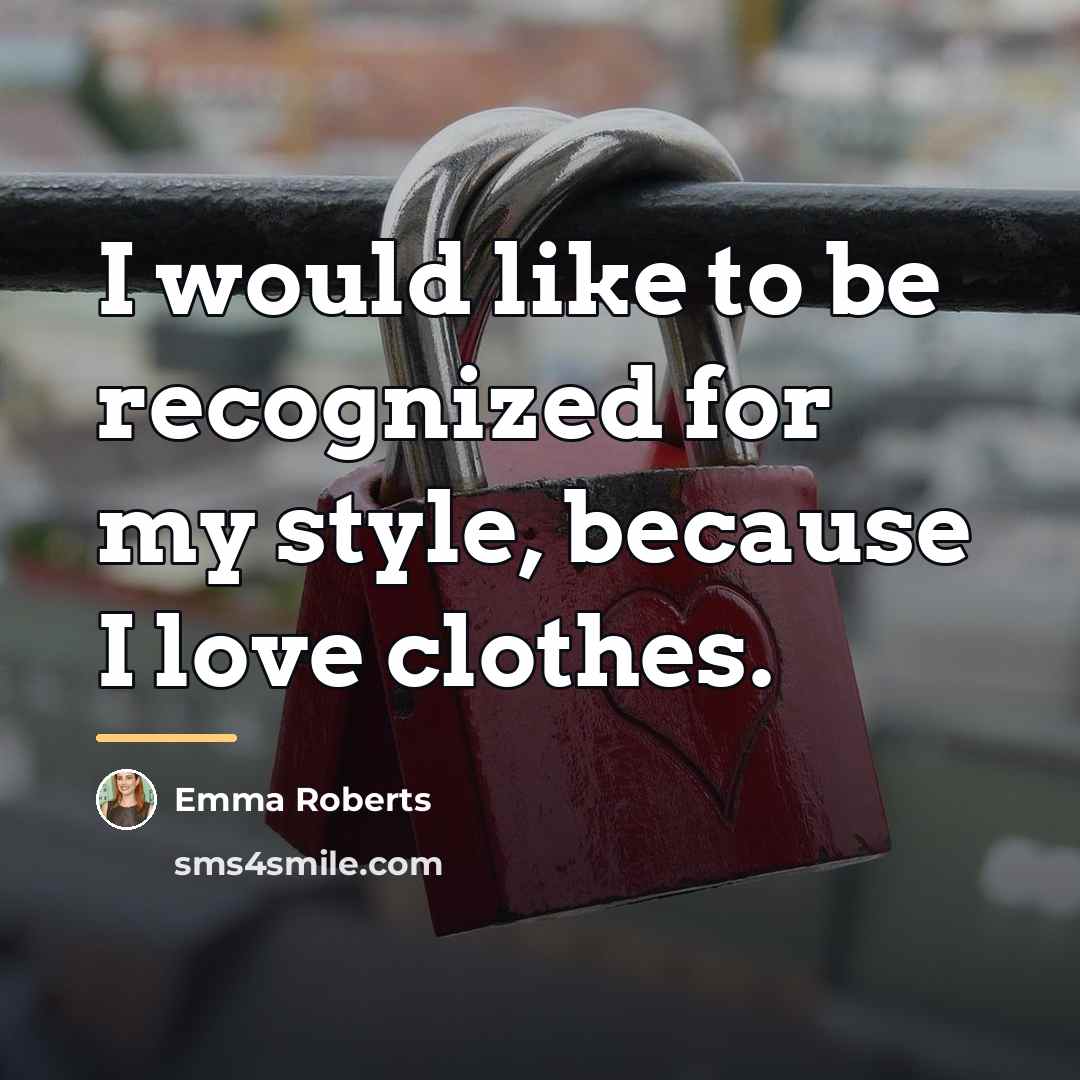 “I would like to be recognized for my style, because…” quote by Emma Roberts