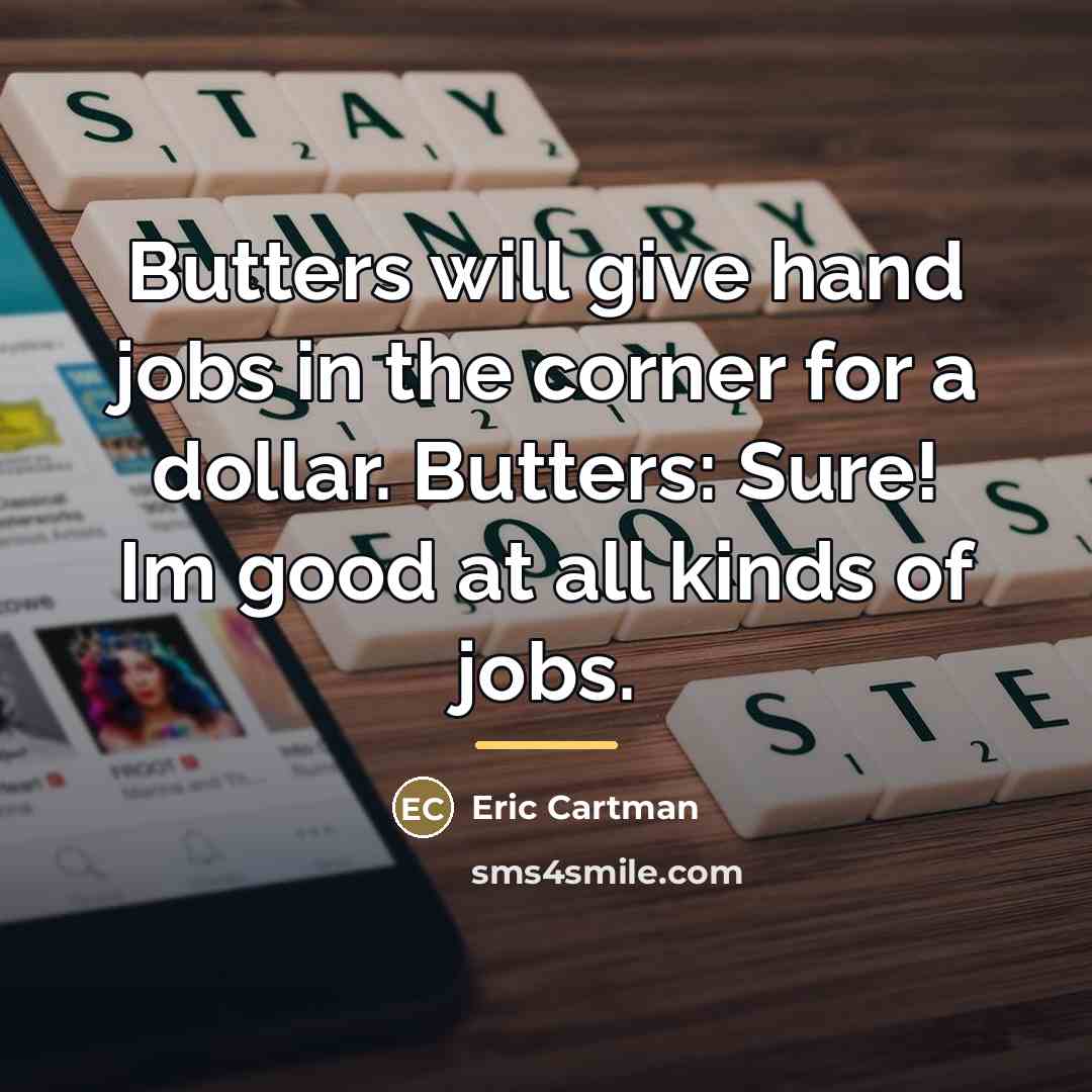 “Butters will give hand jobs in the corner for a…” quote by Eric Cartman