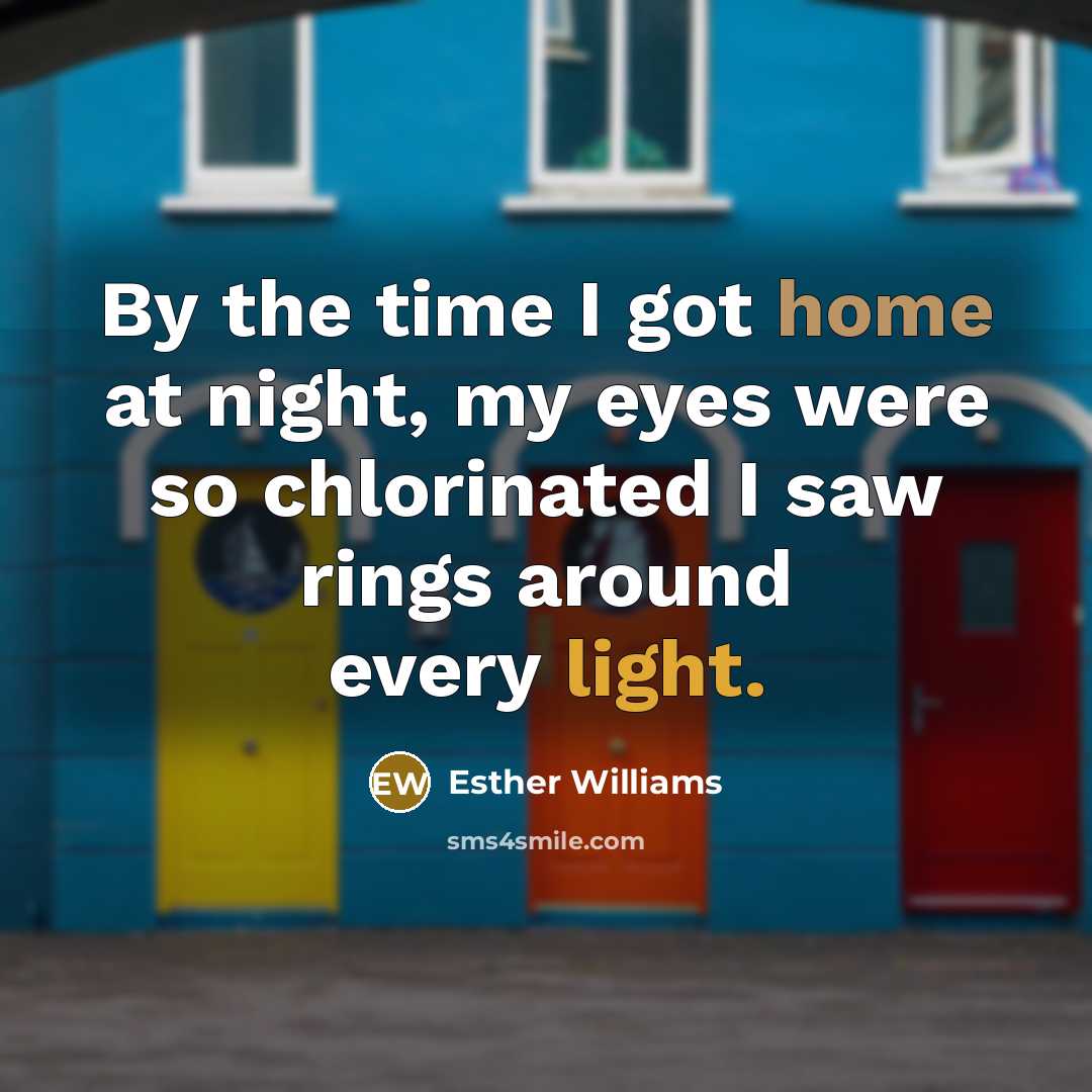 “By the time I got home at night, my eyes…” quote by Esther Williams