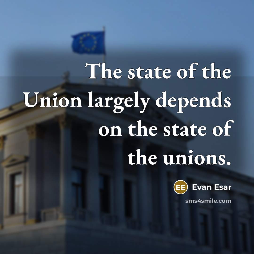 “The state of the Union largely depends on the state…” quote by Evan Esar