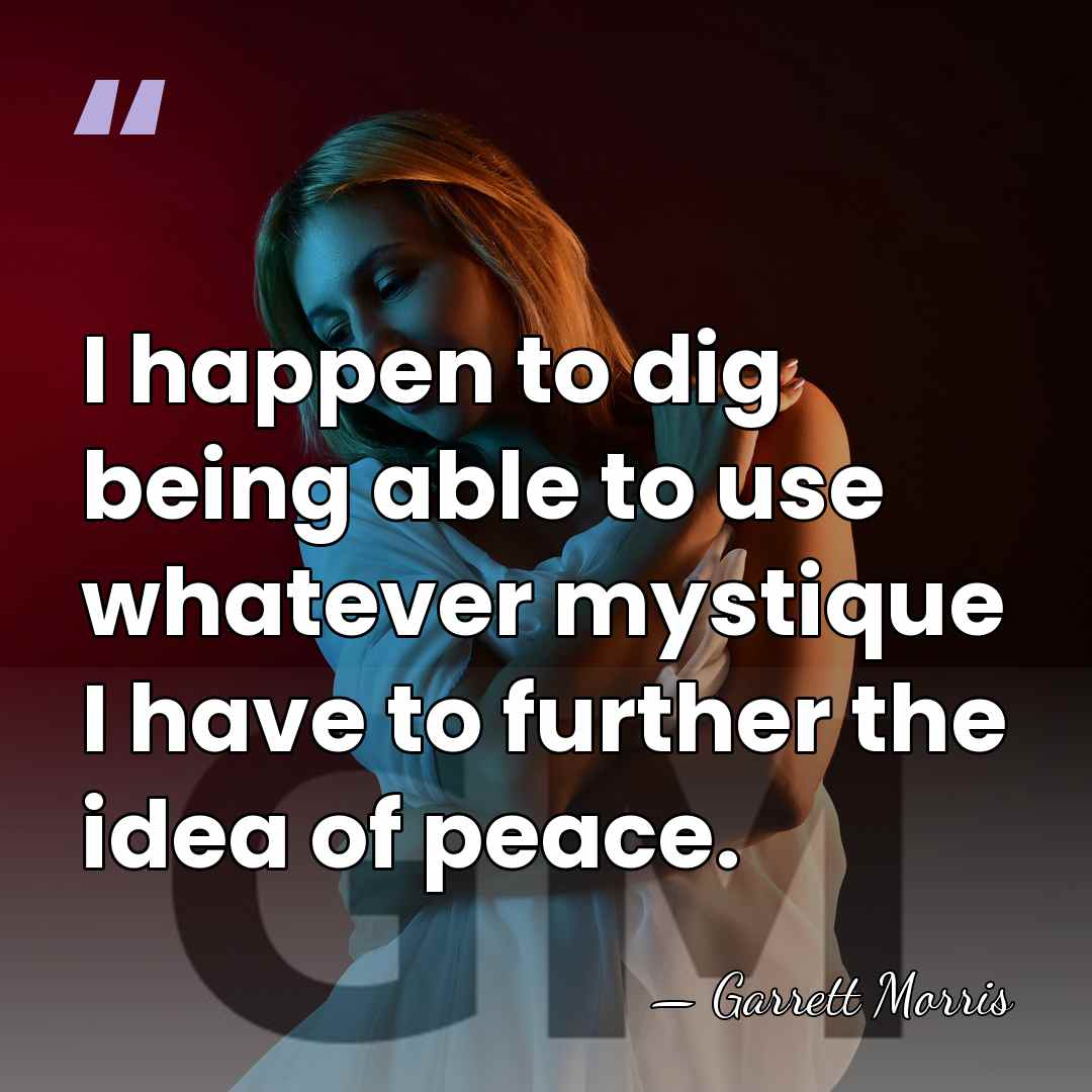 I happen to dig being able to use whatever mystique I have&hellip; - Garrett Morris