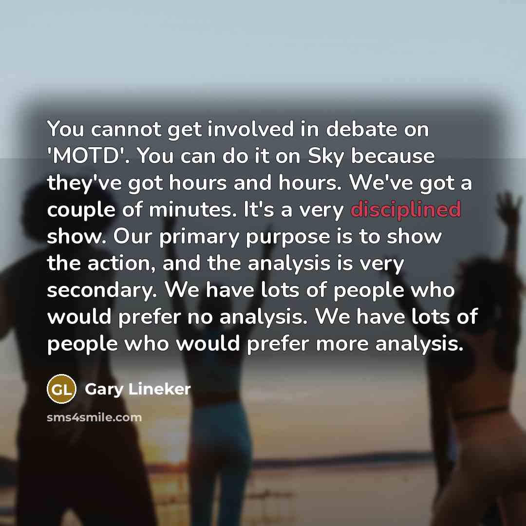 “You cannot get involved in debate on 'MOTD'. You can…” quote by Gary Lineker