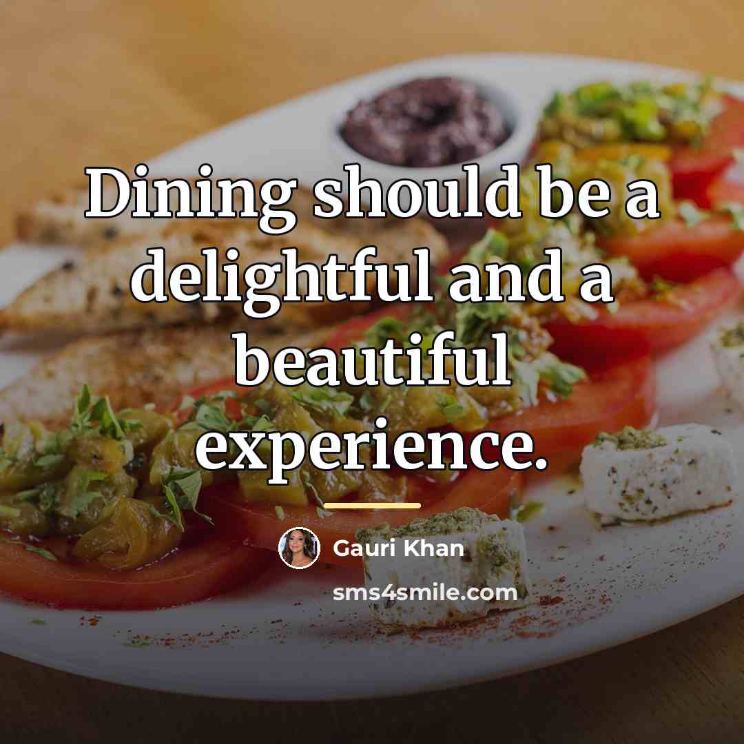 “Dining should be a delightful and a beautiful experience.…” quote by Gauri Khan