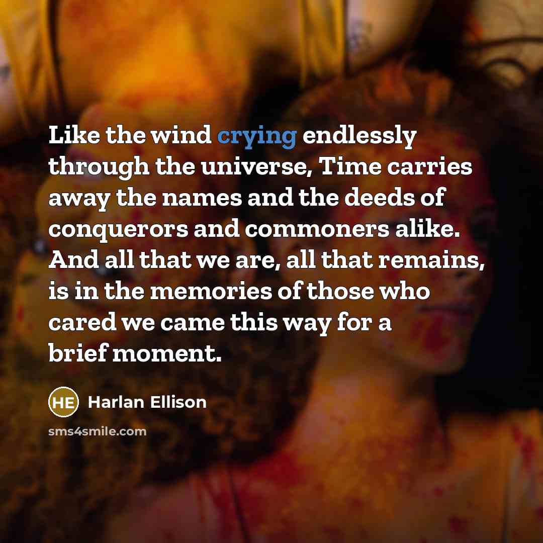 “Like the wind crying endlessly through the universe, Time carries…” quote by Harlan Ellison