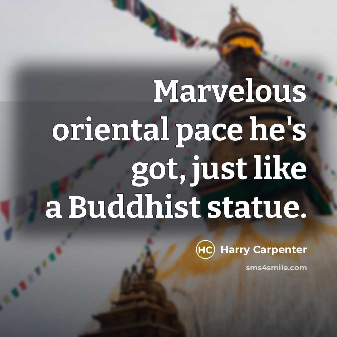 “Marvelous oriental pace he's got, just like a Buddhist statue.…” quote by Harry Carpenter