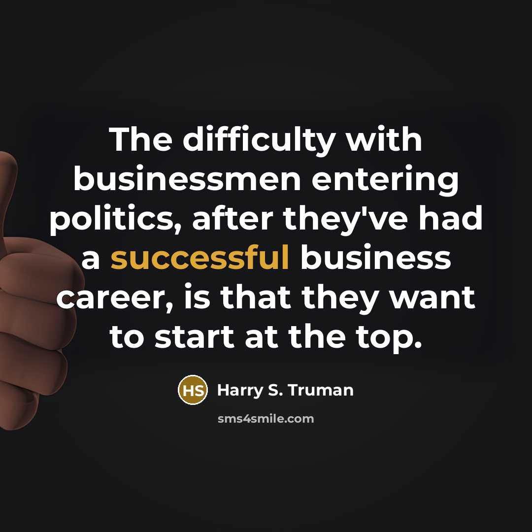 “The difficulty with businessmen entering politics, after they've had a…” quote by Harry S. Truman