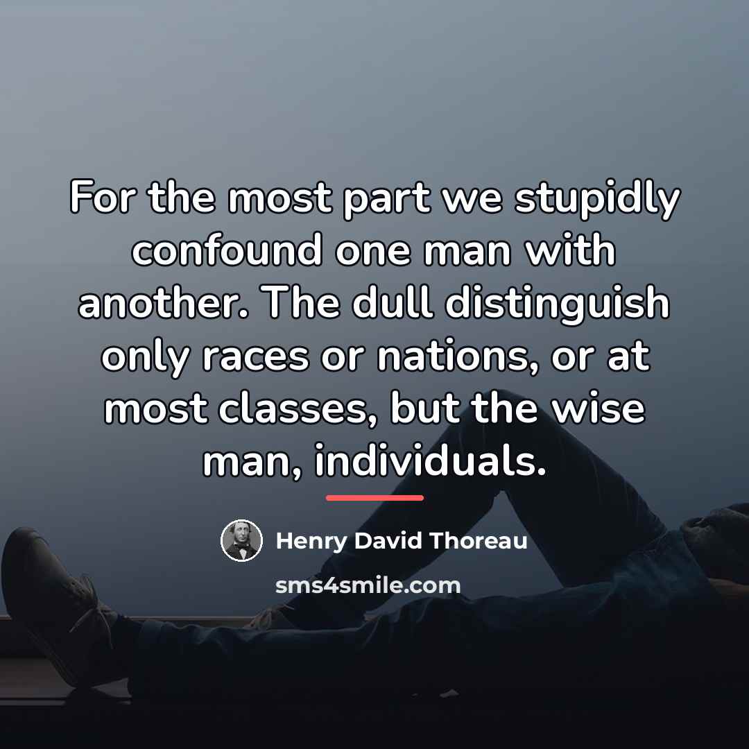 “For the most part we stupidly confound one man with…” quote by Henry David Thoreau