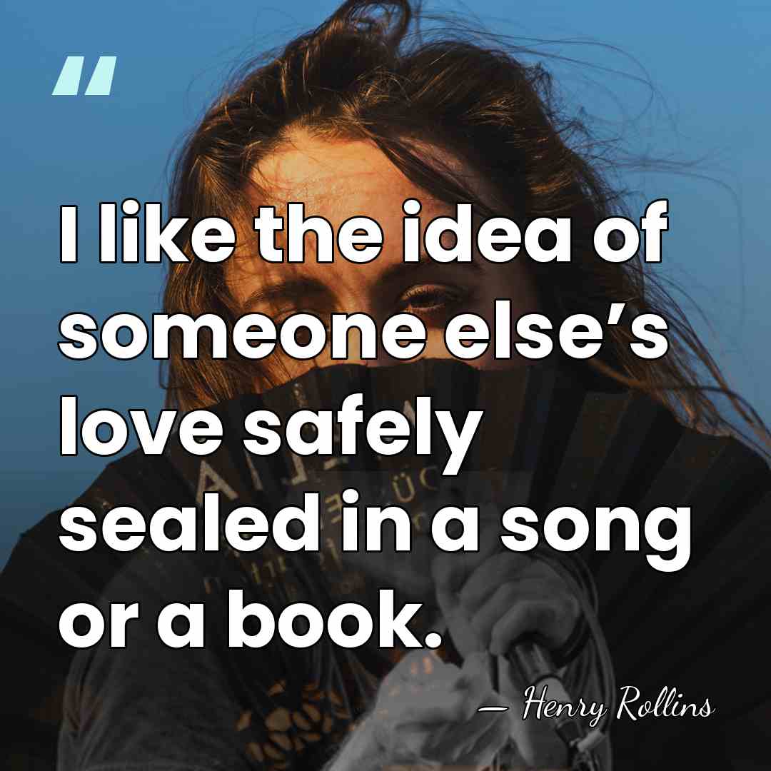 I like the idea of someone else’s love safely sealed in a&hellip; - Henry Rollins
