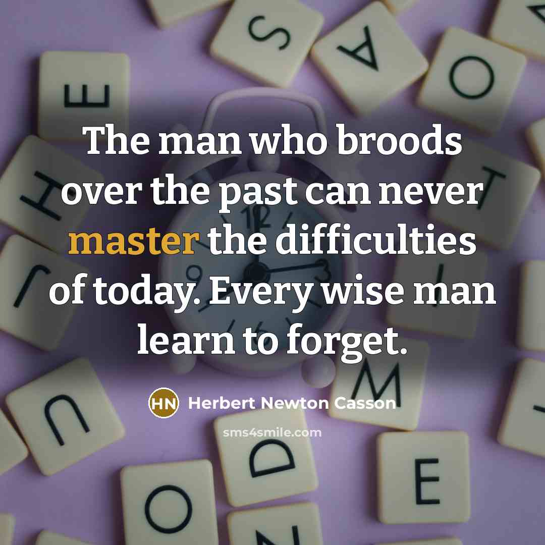 “The man who broods over the past can never master…” quote by Herbert Newton Casson