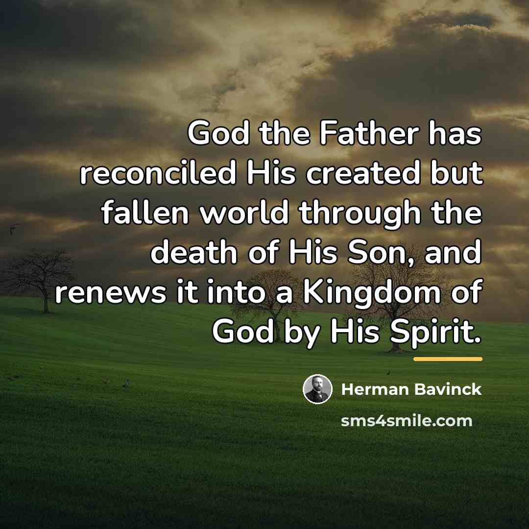 “God the Father has reconciled His created but fallen world…” quote by Herman Bavinck