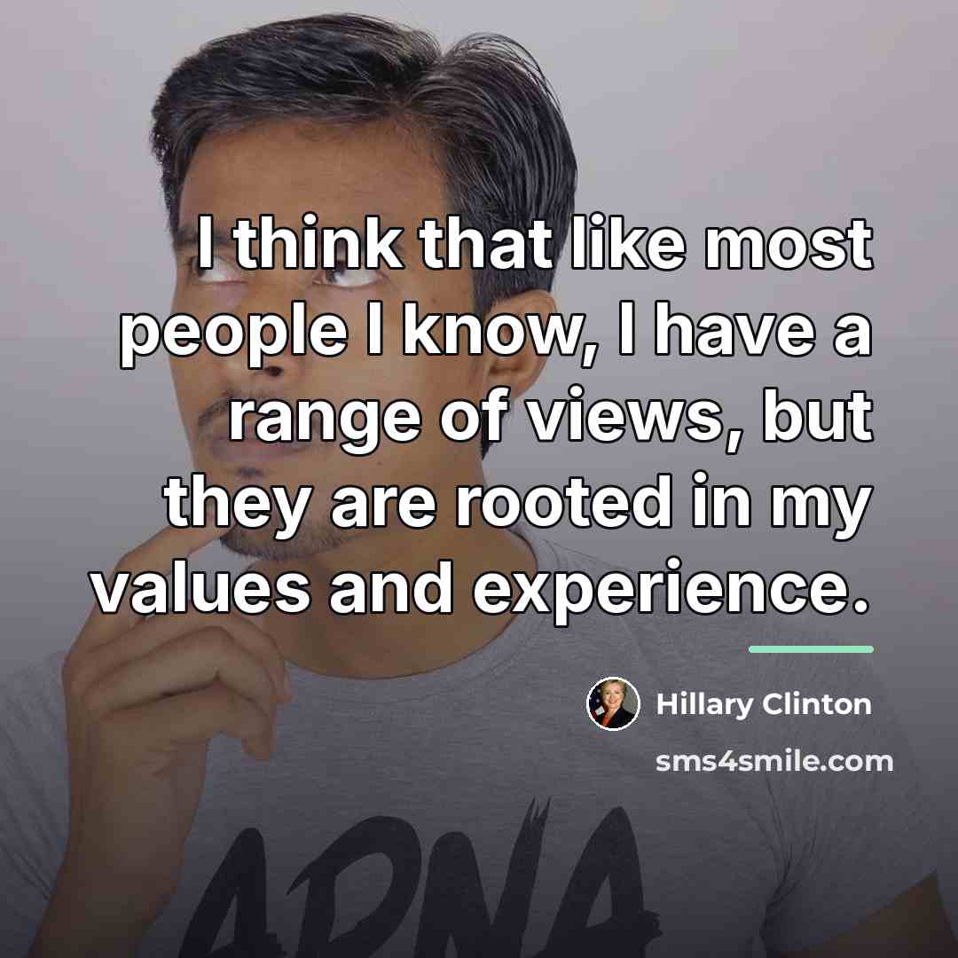 “I think that like most people I know, I have…” quote by Hillary Clinton