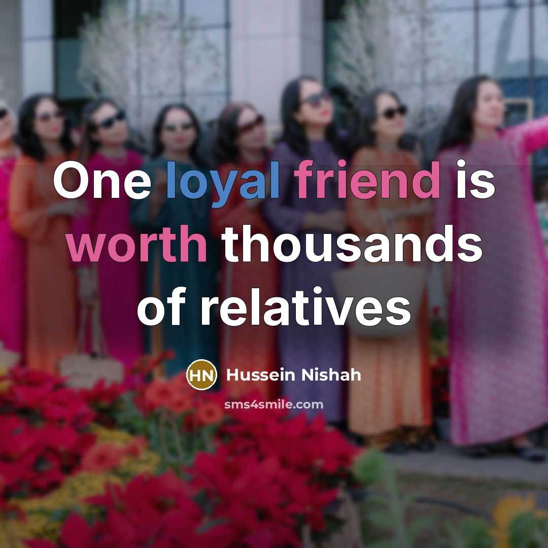 “One loyal friend is worth thousands of relatives…” quote by Hussein Nishah