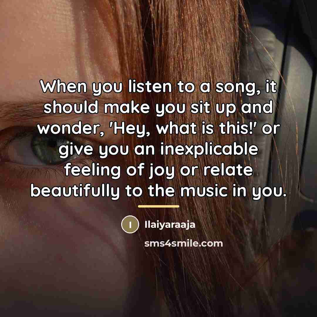 “When you listen to a song, it should make you…” quote by Ilaiyaraaja