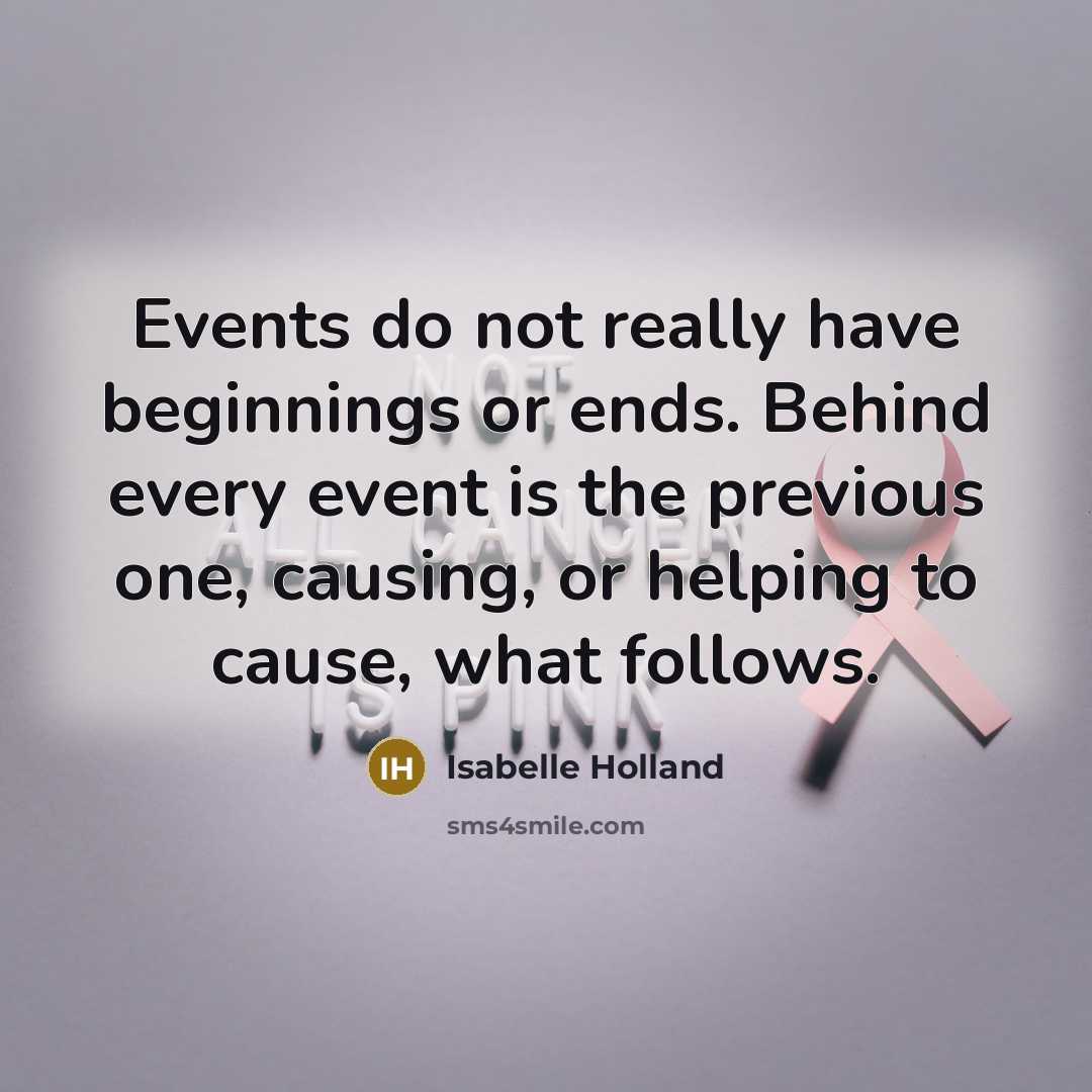 “Events do not really have beginnings or ends. Behind every…” quote by Isabelle Holland