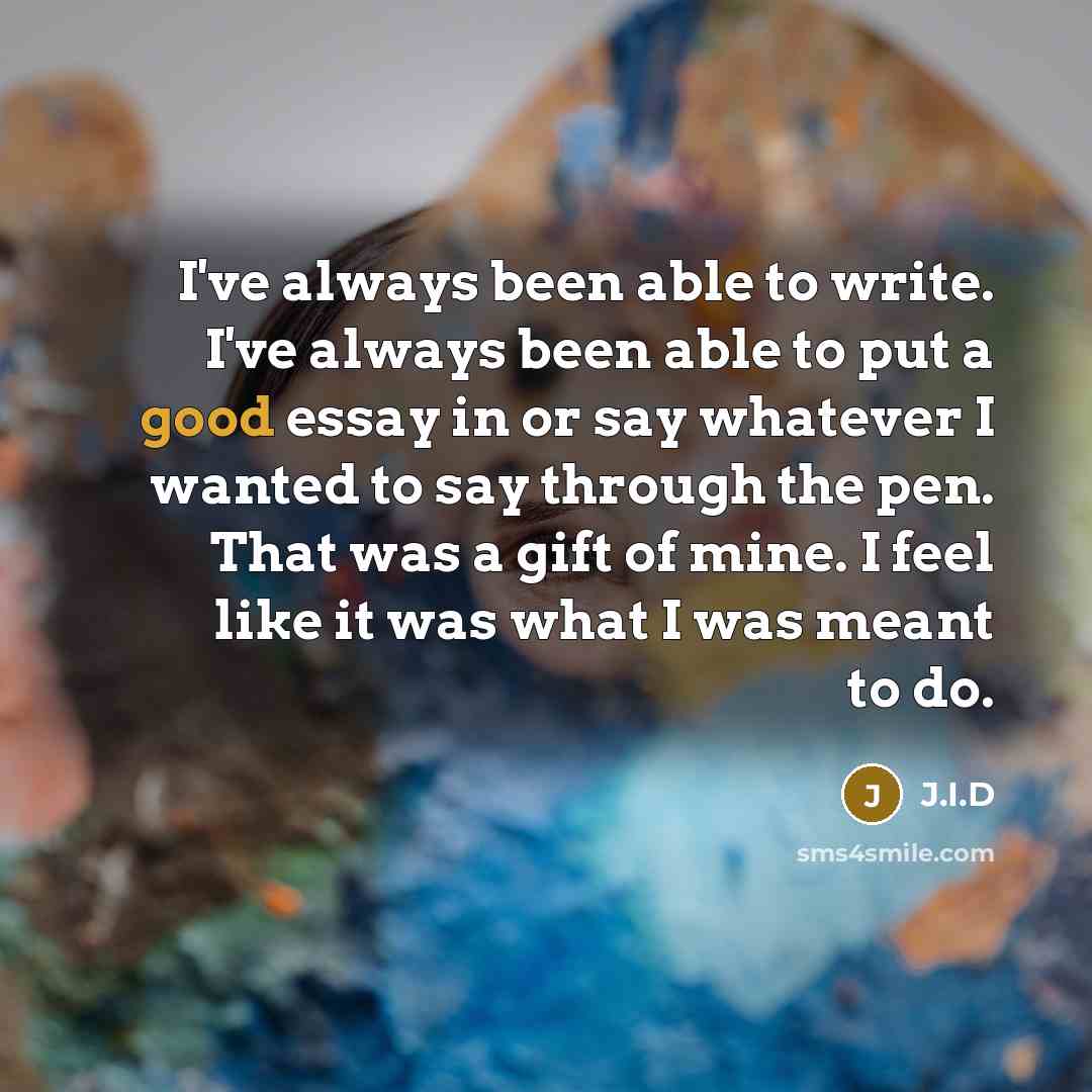 “I've always been able to write. I've always been able…” quote by J.I.D