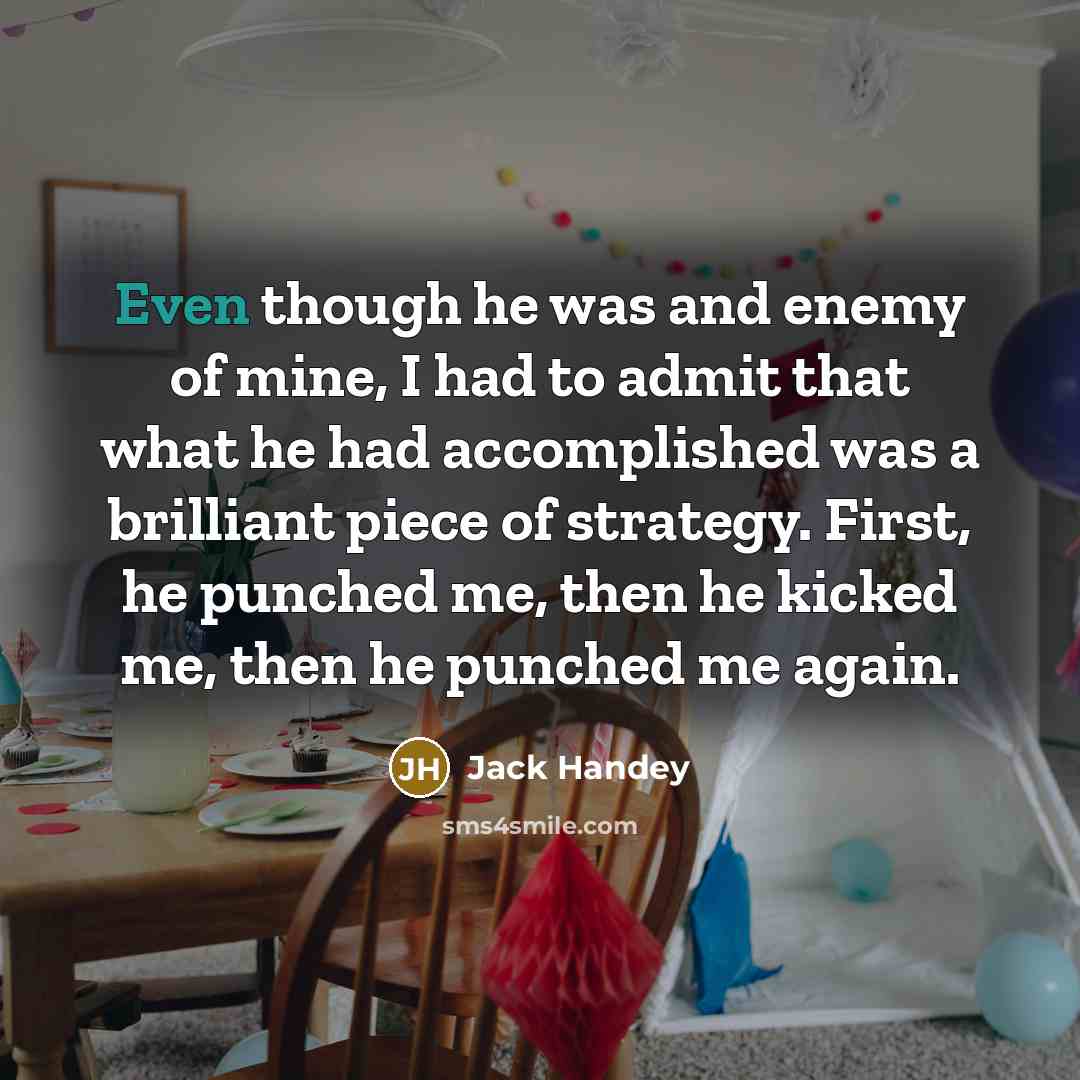 “Even though he was and enemy of mine, I had…” quote by Jack Handey