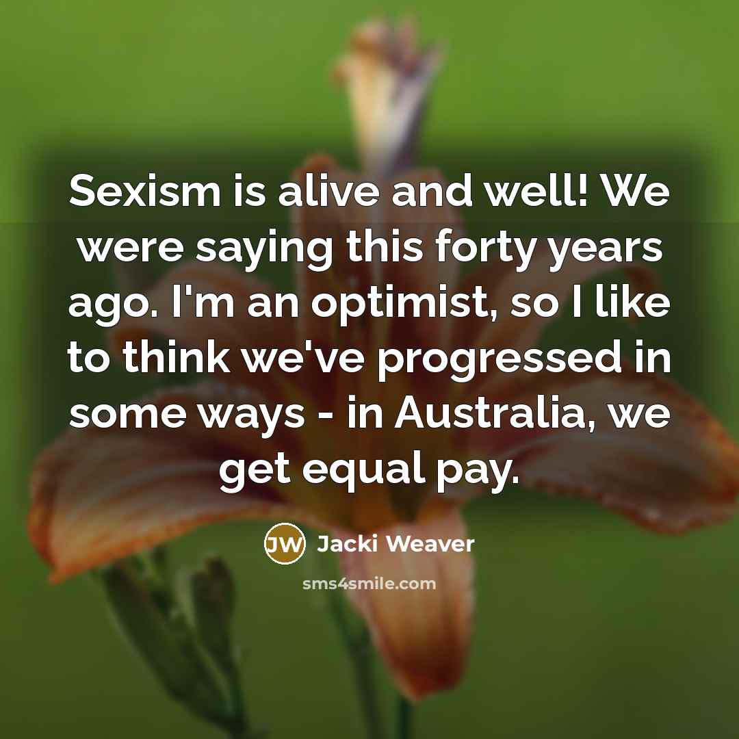 “Sexism is alive and well! We were saying this forty…” quote by Jacki Weaver