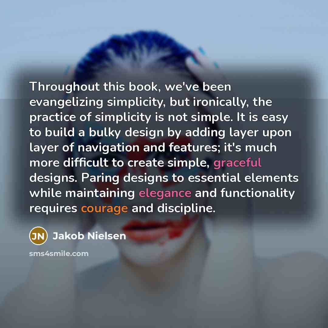“Throughout this book, we've been evangelizing simplicity, but ironically, the…” quote by Jakob Nielsen