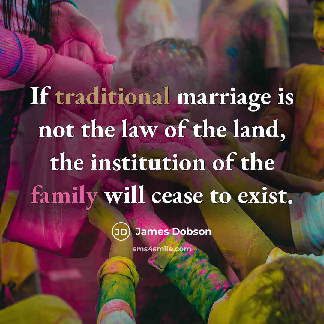 “If traditional marriage is not the law of the land,…” quote by James Dobson