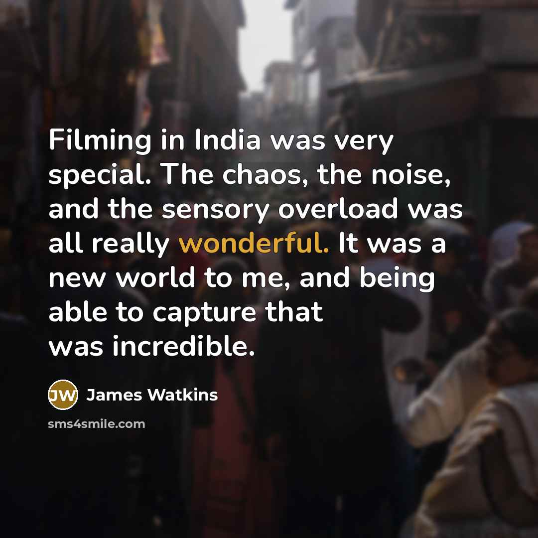 “Filming in India was very special. The chaos, the noise,…” quote by James Watkins