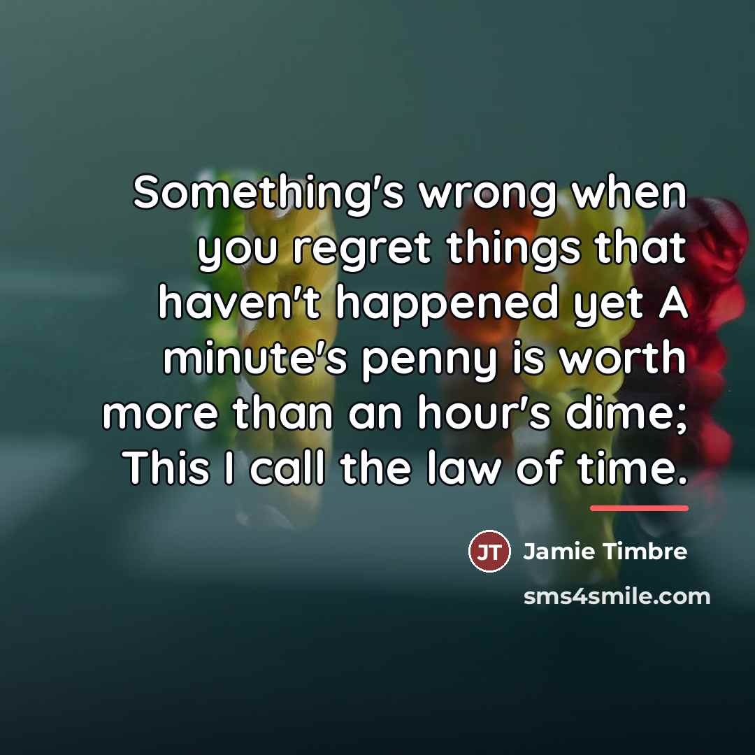 “Something's wrong when you regret things that haven't happened yet…” quote by Jamie Timbre
